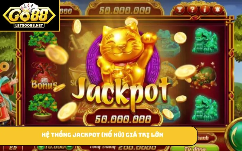 Hệ thống jackpot (nổ hũ) giá trị lớn