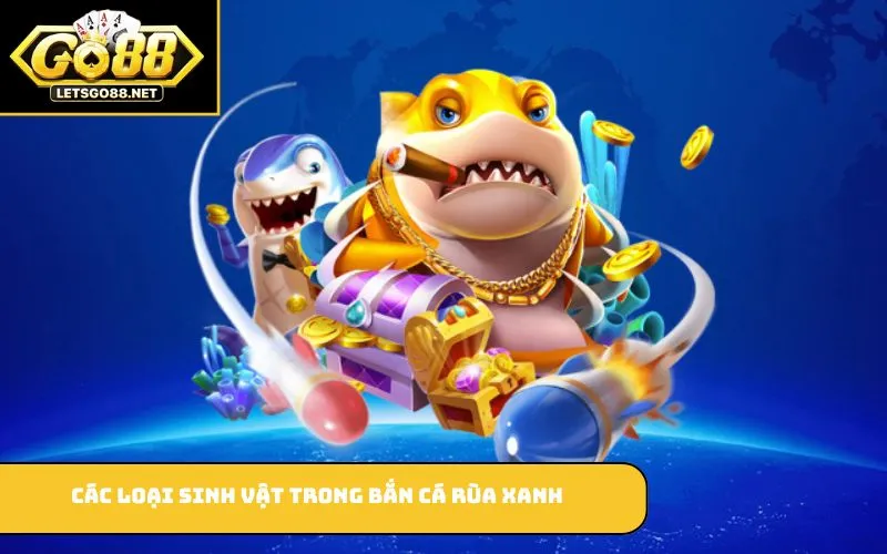 Các loại sinh vật trong bắn cá rùa xanh
