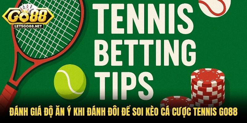 Đánh giá độ ăn ý khi đánh đôi để soi kèo cá cược tennis GO88